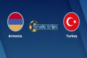 Dự Đoán Armenia Vs Thổ Nhĩ Kỳ 00h00 Ngày 26/03
